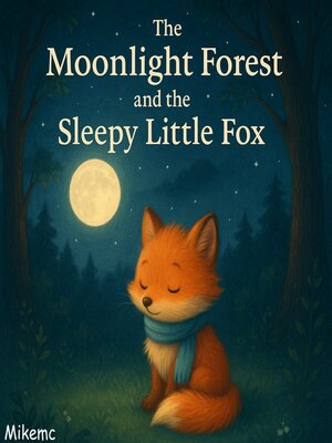 cover image of The Moonlight Forest and the Sleepy Little Fox